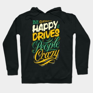 Be happy it drives people crazy - Quote Hoodie